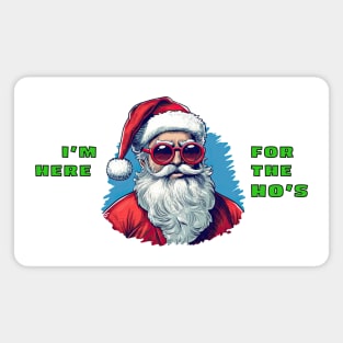 I'm Here for the Ho's - Naughty Santa Magnet